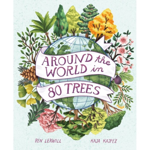 Around the World in 80 Trees - Ben Lerwill - book