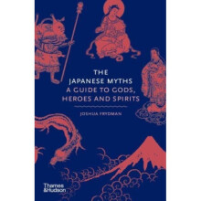 The Japanese Myths : A Guide to Gods, Heroes and Spirits - Joshua Frydman - book