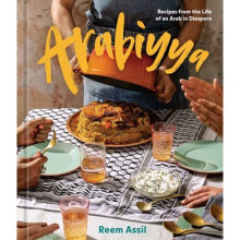 Arabiyya : Recipes from the Life of an Arab in Diaspora A Cookbook - Reem Assil - book
