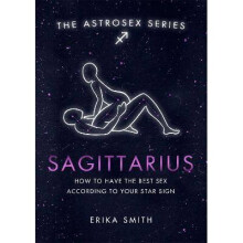 Astrosex Sagittarius How to have the best sex according to your star sign The Astrosex Series