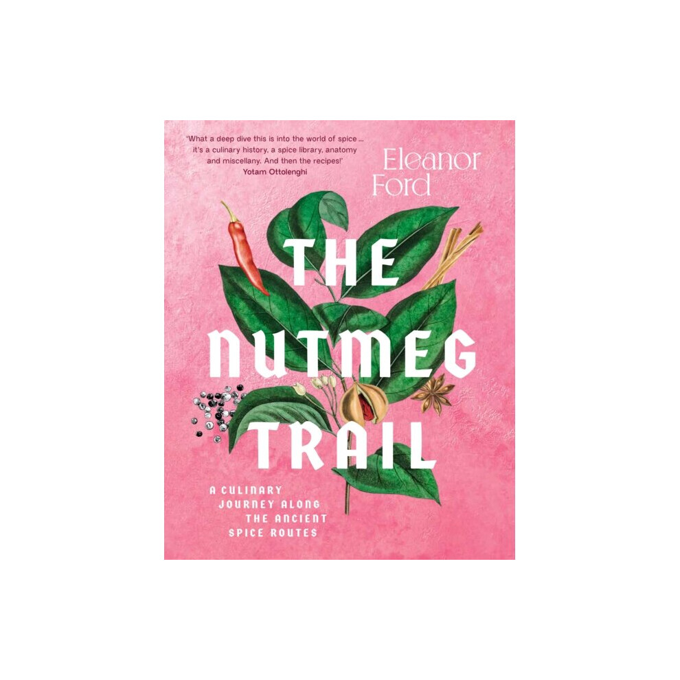 The Nutmeg Trail : A culinary journey along the ancient spice routes - Eleanor Ford - book