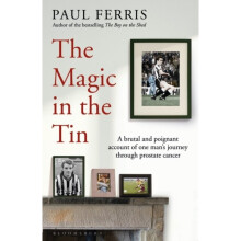 The Magic in the Tin : From the author of the critically acclaimed THE BOY ON THE SHED - Paul Ferris - book