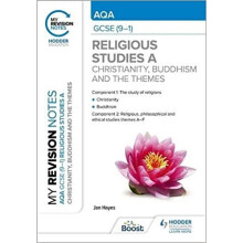 My Revision Notes: AQA GCSE (9-1) Religious Studies Specification A Christianity, Buddhism and the Religious, Philosophical and Ethical Themes - Jan