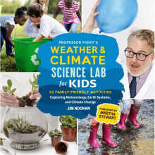 Professor Figgy's Weather and Climate Science Lab for Kids : 52 Family-Friendly Activities Exploring Meteorology, Earth Systems, and Climate Chan