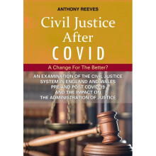 Civil Justice After Covid: A Change For The Better? : An Examination of the Civil Justice System in England and Wales pre and post COVID-19 and the i