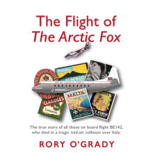 The Flight of 'The Arctic Fox' : The true story of all those on board flight BE142, who died in a tragic mid-air collision over Italy - Rory