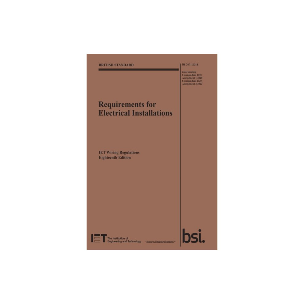 Requirements for Electrical Installations, IET Wiring Regulations, Eighteenth Edition, BS 7671:2018+A2:2022 - The Institution of Engineering and Tech