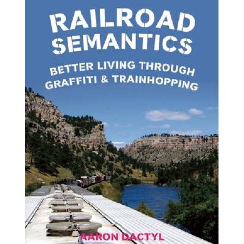Railroad Semantics Better Living Through Graffiti  Train Hopping