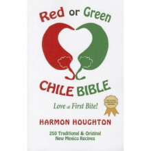Red or Green Chile Bible Love at First Bite Traditional and Original New Mexico Recipes Chile Trilogy