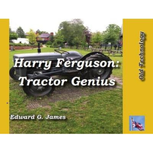 HARRY FERGUSON: TRACTOR GENIUS
