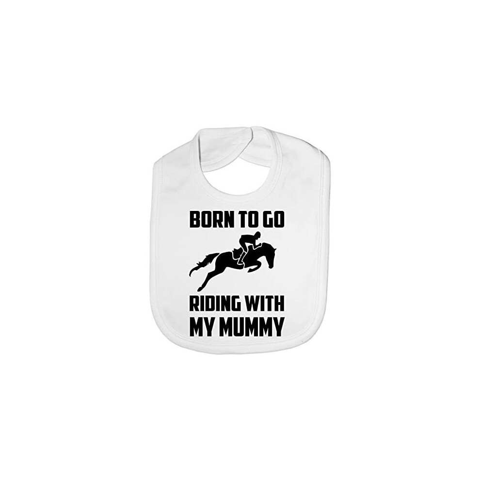 Born To Go Riding With Mummy Pony Horses Funny Feeding Bib Present Print4u