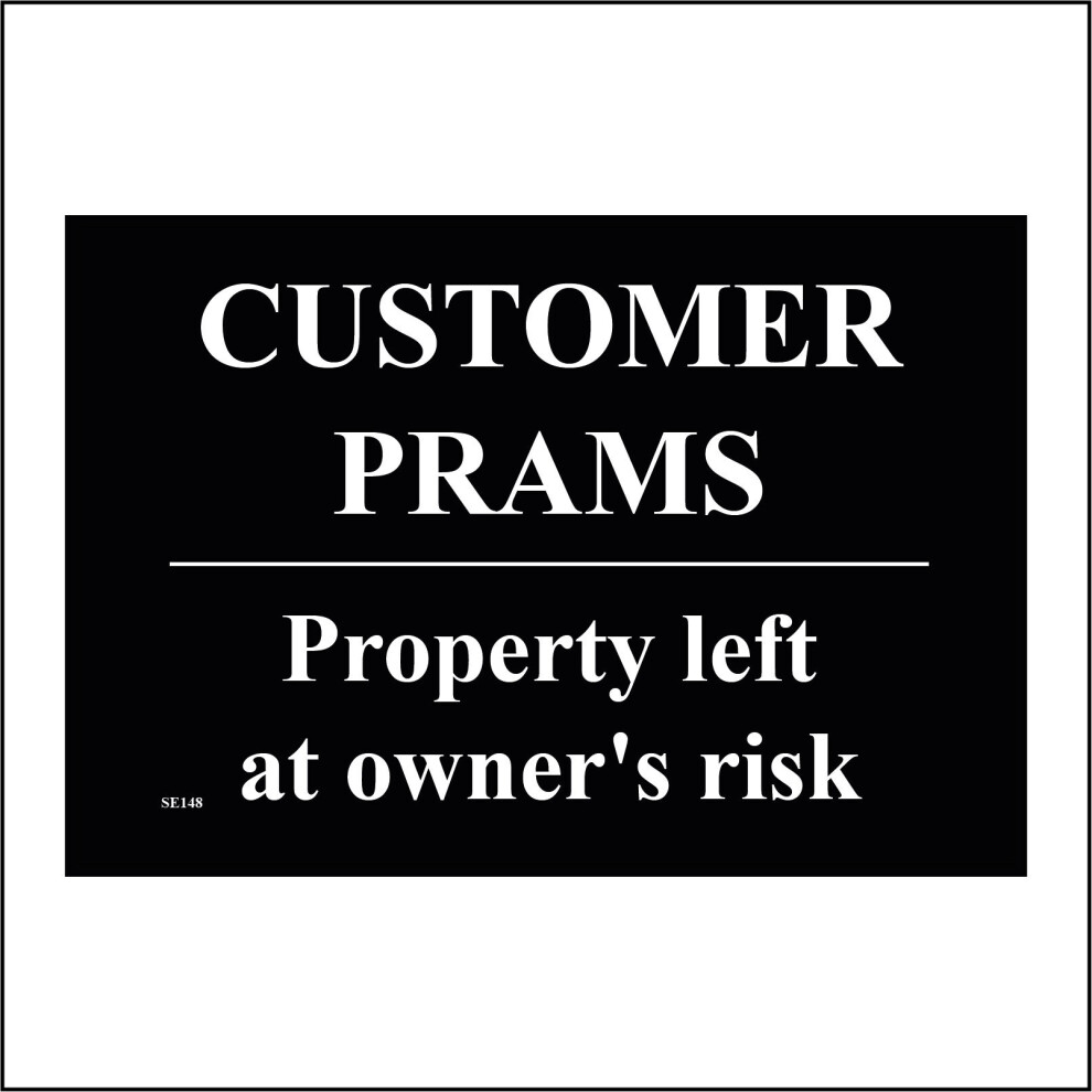 (400 x 300mm - 16 x 12, E - 3mm Standard Foamex Foamboard) SE148 Customer Prams Porperty Left At Owners Risk Sign Theft Baby Child Steal  600mm x 450mm B - Magnetic - Vehicle Grade