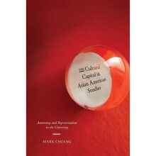 The Cultural Capital of Asian American Studies Autonomy and Representation in the University