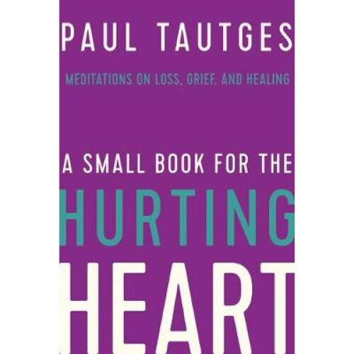 A Small Book for the Hurting Heart