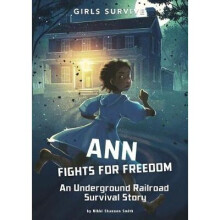 Ann Fights for Freedom: An Underground Railroad Survival Story