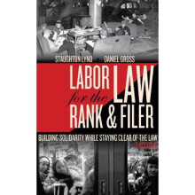 Labor Law for the Rank and Filer, Second Edition  While Staying Clear