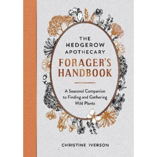 The Hedgerow Apothecary Forager's Handbook