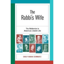 The Rabbis Wife The Rebbetzin in American Jewish Life