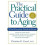 The Practical Guide to Aging What Everyone Needs to Know 1