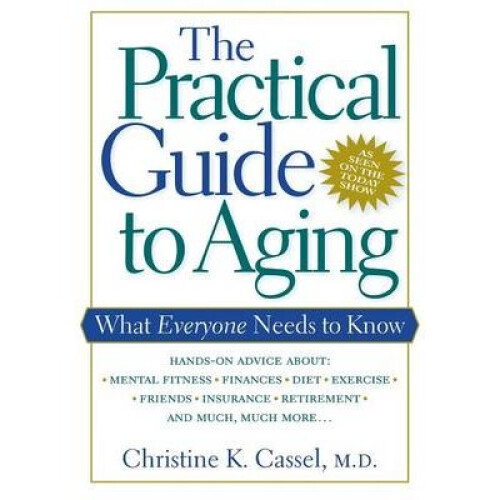 The Practical Guide to Aging What Everyone Needs to Know