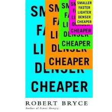 Smaller Faster Lighter Denser Cheaper How Innovation Keeps Proving the Catastrophists Wrong