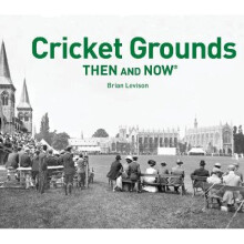 Cricket Grounds Then and Now