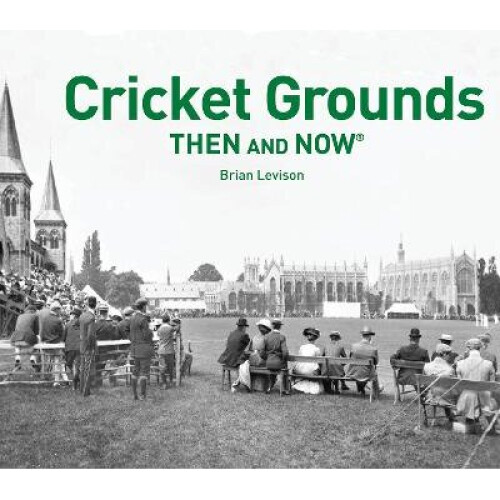 Cricket Grounds Then and Now