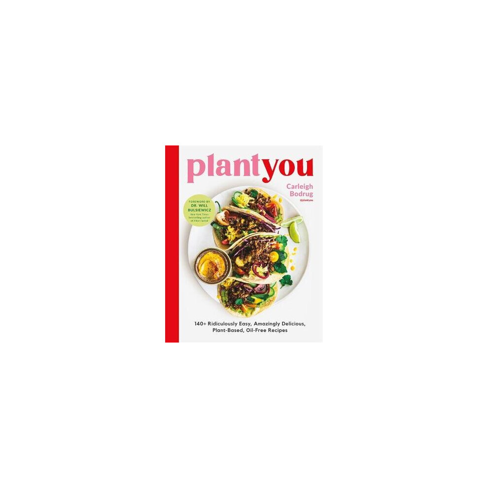 PlantYou: 140+ Ridiculously Easy, Amazingly Delicious Plant-Based Oil-Free Recipes