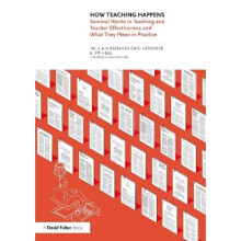 How Teaching Happens: Seminal Works in Teaching and Teacher Effectiveness and What They Mean in Practice