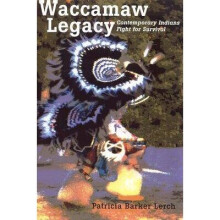 Waccamaw Legacy Contemporary Indians Fight for Survival Contemporary American Indian Studies