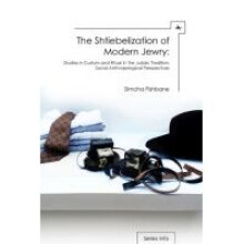 The Shtiebelization of Modern Jewry Studies in Custom and Ritual in the Judaic Tradition SocialAnthropological Perspectives Judaism and Jewish Life