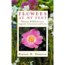 Flowers at My Feet Western Wildflowers in Legend, Literature and Lore