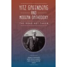 Yitz Greenberg and Modern Orthodoxy The Road Not Taken