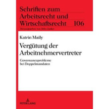 Vergtung der Arbeitnehmervertreter Governanceprobleme bei Doppelmandaten 106 Schriften Zum Arbeitsrecht Und Wirtschaftsrecht