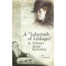 A Labyrinth of Linkages in Tolstoy's Anna Karenina Studies in Russian and Slavic Literatures, Cultures and History