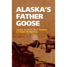 Alaska's Father Goose Captain Gerald A Bud Bodding A Career in Aviation