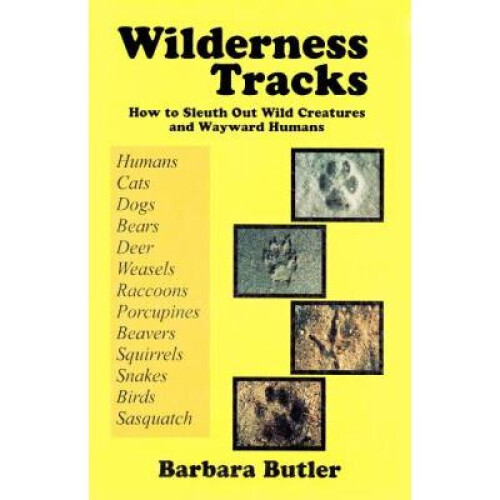 Wilderness Tracks How to Sleuth Out Wild Creatures and Wayward Humans