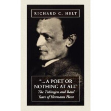A Poet or Nothing at All The Tubingen and Basel Years of Herman Hesse The Tbingen and Basel Years of Herman Hesse