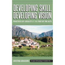 Developing Skill, Developing Vision Practices of Locality at the Foot of the Alps 3 European Anthropology in Translation, 3
