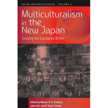 Multiculturalism in the New Japan Crossing the Boundaries Within 6 Asian Anthropologies, 6