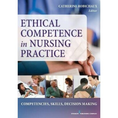 Ethical Competence in Nursing Practice Competencies, Skills, DecisionMaking
