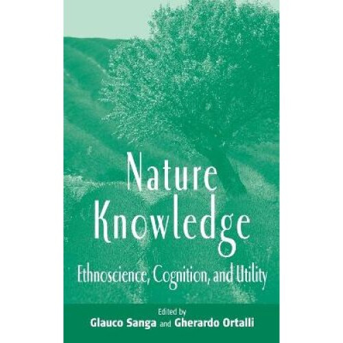 Nature Knowledge Ethnoscience, Cognition, and Utility