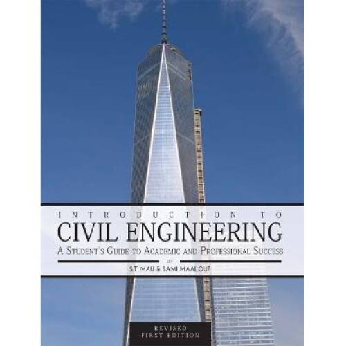 Introduction to Civil Engineering A Student's Guide to Academic and Professional Success