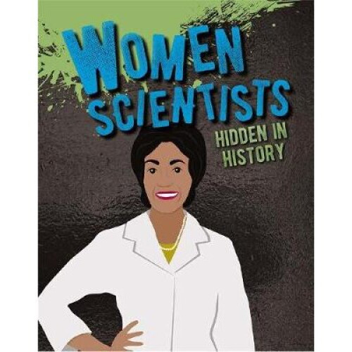 Women Scientists Hidden in History Hidden History