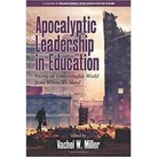 Apocalyptic Leadership in Education Facing an Unsustainable World from Where We Stand Transforming Education for the Future