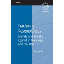 Fracturing Resemlances Identity and Mimetic Conflict in Melanesia and the West 5 EASA Series, 5