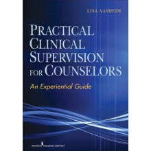 Practical Clinical Supervision for Counselors An Experiential Guide By author Lisa Aasheim published on February, 2012
