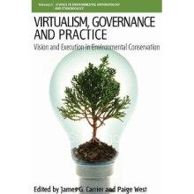Virtualism, Governance and Practice Vision and Execution in Environmental Conservation 13 Environmental Anthropology and Ethnobiology, 13
