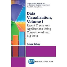 Data Visualization, Volume I Recent Trends and Applications Using Conventional and Big Data 1