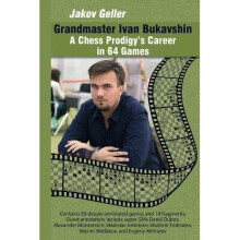 Grandmaster Ivan Bukavshin A Chess Prodigys Career in 64 Games